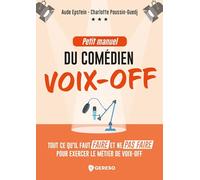Petit manuel du comédien voix-off: Ce qu'il faut faire et ne pas faire pour exercer le métier de voix-off