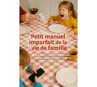 PETIT MANUEL IMPARFAIT DE LA VIE DE FAMILLE: Un livre plein d'humour et de tendresse sur ces gens qu'ont aime, qu'on supporte, et qu'on appelle " la famille "