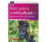 Petit précis de viticulture: Tome 2, La production de raisins