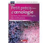 Petit précis d'oenologie: Tome 3, La baie, les biotechnologies, les vinifications