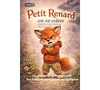 Petit Renard est en colère: Les aventures de Petit Renard - Tome 5