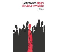 Petit traité de la douleur invisible