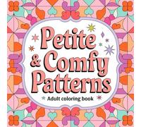 Petite & Comfy Patterns Adult Coloring Book: Tiny, Tranquil Designs to Color and Unwind