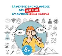 Petite Encyclopédie des Fake News et autres idées reçues