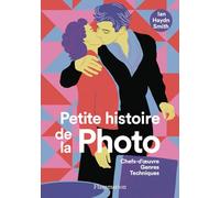 Petite histoire de la photo: Chefs-d'oeuvre, genres, techniques