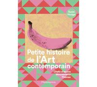 Petite histoire de l'art contemporain: Chefs-d'oeuvre, mouvements, thèmes