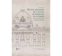 Petite Histoire de l'Ecole supérieure de guerre et de l'enseignement militaire supérieur