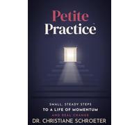 Petite Practice: Small, Steady Steps to a Life of Momentum and Real Change