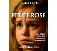 Petite rose: Une fiction tirée d un témoignage bouleversant