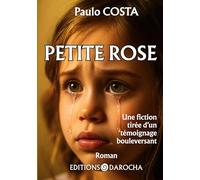 Petite Rose: Une fiction tirée d'un témoignage bouleversant