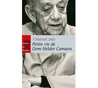 Petite vie de Dom Helder Camara: L'empreinte d'un prophète