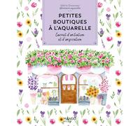 Petites boutiques à l'aquarelle: Carnet d'initiation et d'inspiration