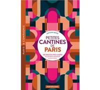 Petites cantines de Paris - 100 restos pas cher pour bien manger au quotidien