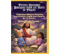 Petites Histoires Bibliques pour les Nuits de Pâques : 70 Histoires Bibliques Illustrées pour Enfants | Guide pour Parents de 4 à 10 Ans | Édition Bilingue Français - Néerlandais