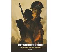 Petites Histoires de Guerre : La Seconde Guerre Mondiale