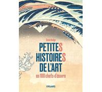 Petites histoires de l'art en 100 chefs-d'oeuvre