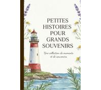 PETITES HISTOIRES POUR GRANDS SOUVENIRS: Une collection de moments et de souvenirs
