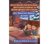 Petites Histoires pour Petits Cœurs - Livre de Contes en Couleur : 50 Histoires Bilingues pour le Coucher | Avec Traductions Français - Allemand | Pour les enfants de 6 à 9 ans