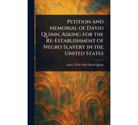 Petition and Memorial of David Quinn, Asking for the Re-Establishment of Negro Slavery in the United States