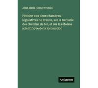 Pétition aux deux chambres législatives de France, sur la barbarie des chemins de fer, et sur la réforme scientifique de la locomotion