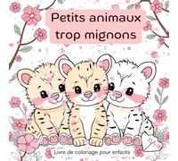 Petits animaux trop mignons: Livre de coloriage pour enfants