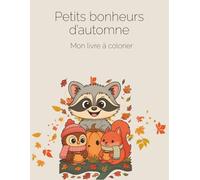 Petits bonheurs d’automne - livre à colorier pour enfants (Édition français): Une aventure de coloriage pour savourer les couleurs de l’automne