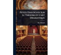 Petits Dialogues Sur Le ThÃ(c)âtre Et L'art Dramatique