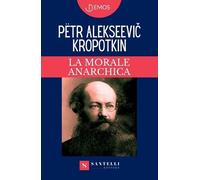 Pëtr Alekseevi? Kropotkin La Morale Anarchica (Tascabile)