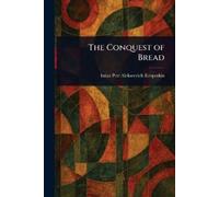 Petr Alekseevich Kniaz Kropotkin The Conquest of Bread (Tascabile)