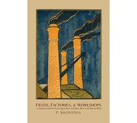 Petr Alekseevich Kropotkin Fields, Factories, and Workshops (Tascabile)