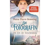 Petra Durst-Ben Die Fotografin - Die Zeit der Entscheidung: Roman (F (Tascabile)