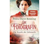 Petra Durst-Benning Die Fotografin - Die Stunde der Sehnsucht (Tascabile)