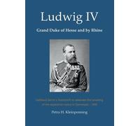 Petra H Kleinpenning Ludwig IV, Grand Duke of Hesse and by Rhine (Tascabile)
