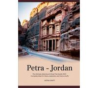 Petra - Jordan: The Ultimate Adventure & Road Trip Guide 2025 - Complete Atlas for Hikers, Explorers, and History Buffs