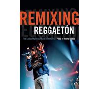Petra R. Rivera-Rideau Remixing Reggaetón (Tascabile)