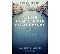 Petra Reski Als ich einmal in den Canal Grande fiel: Vom Leben in Ve (Tascabile)