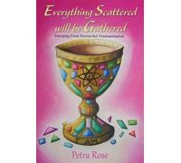 Petra Rose Everything Scattered Will Be Gathered (Tascabile)