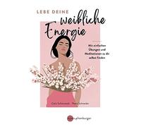 Petra Schneider Lebe deine weibliche Energie: Mit einfachen Übungen (Tascabile)