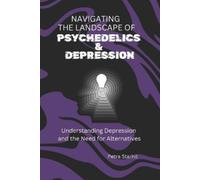 Petra Starhil Navigating the Landscape of Psychedelics and Depressio (Tascabile)