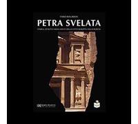Petra svelata. Storia, civiltà e monumenti della città scolpita nella roccia