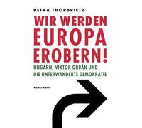 Petra Thorbriet Wir werden Europa erobern: Ungarn, Viktor Orbán und (Tascabile)