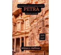Petra Travel Guide 2026-2027: Experiencing History, Adventure, and Bedouin Traditions