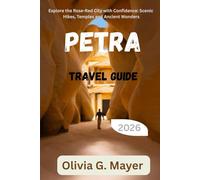 Petra Travel Guide 2026: Explore the Rose-Red City with Confidence: Scenic Hikes, Temples and Ancient Wonders