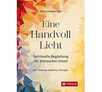 Petra Unterberg Eine Handvoll Licht: Spirituelle Begleitung f (Copertina rigida)