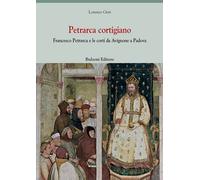 Petrarca cortigiano. Francesco Petrarca e le corti da Avignone a Padova - ...