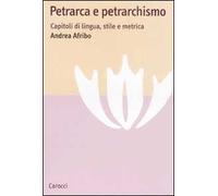 Petrarca e petrarchismo. Capitoli di lingua, stile e metrica
