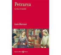 Petrarca. La vita e il mondo