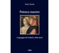 Petrarca maestro. Linguaggio dei simboli e delle storie