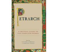 Petrarch: A Critical Guide To The Complete Works