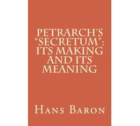 Petrarch's "Secretum": Its Making and Its Meaning